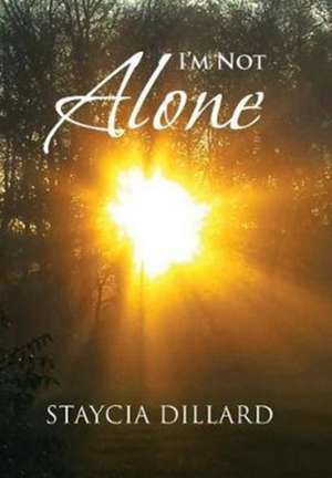 I'm Not Alone de Staycia Dillard