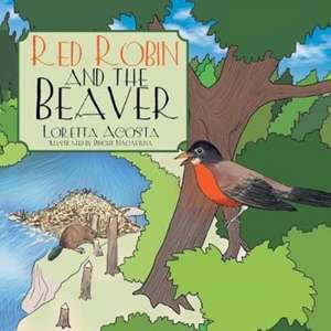 Red Robin and the Beaver de Loretta Acosta