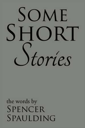 Some Short Stories de Spencer Spaulding