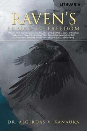 Raven's Flight to Freedom de Algirdas V. Kanauka