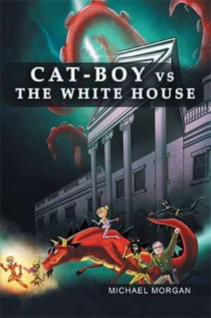 Cat-Boy vs. the White House de Michael Morgan