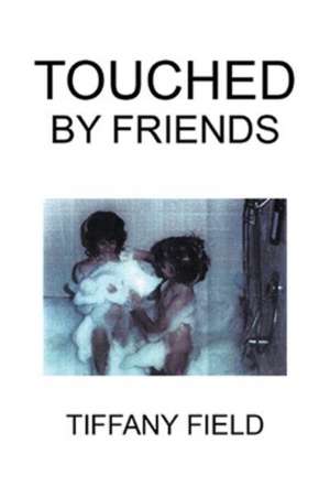 Touched by Friends de Tiffany Field