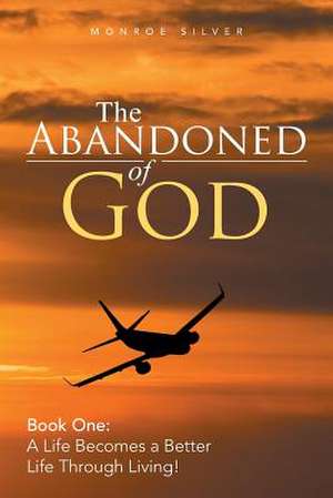 The Abandoned of God de Monroe Silver