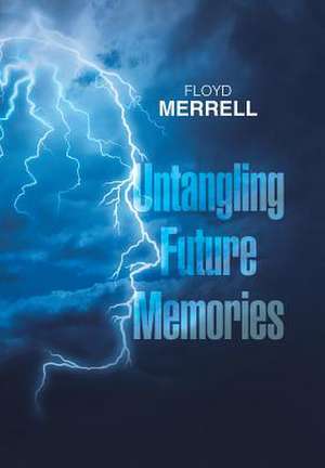 Untangling Future Memories de Floyd Merrell