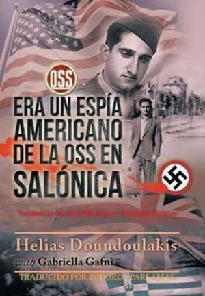 Era Un Espi¿a Americano de la OSS en Salo¿nica de Helías Doundoulakis Y Gabriella Gafni