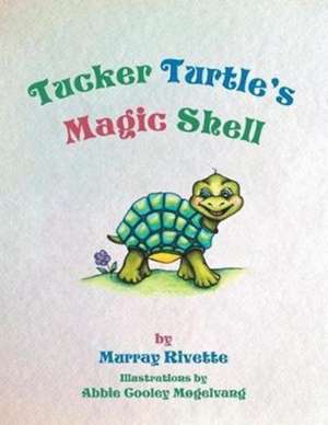 Tucker Turtle's Magic Shell de Murray Rivette