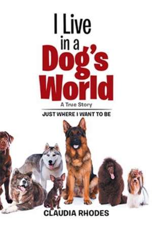 I Live in a Dog's World de Claudia Rhodes