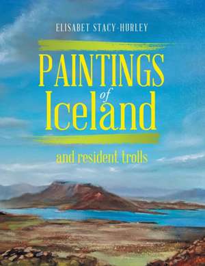 Paintings of Iceland de Elisabet Stacy-Hurley