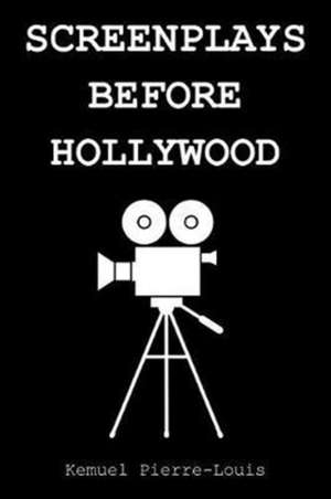 Screenplays Before Hollywood de Kemuel Pierre-Louis
