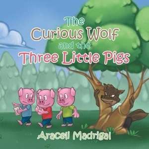 The Curious Wolf and the Three Little Pigs de Araceli Madrigal