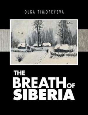 The Breath of Siberia de Olga Timofeyeva