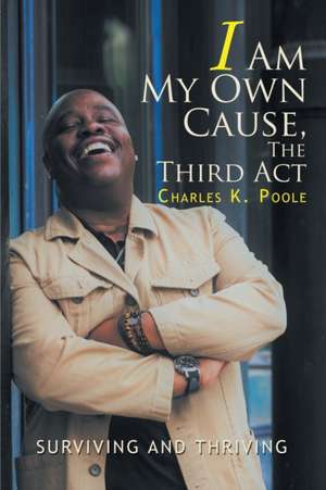 I Am My Own Cause, The Third Act de Charles K. Poole