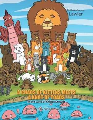 A Chaos of Kittens Meets a Knot of Toads de Ruth Anderson Lawler