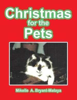 Christmas for the Pets de Mikelle A. Bryant-Mataya