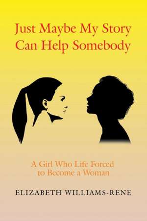 Just Maybe My Story Can Help Somebody de Rene, Elizabeth Williams