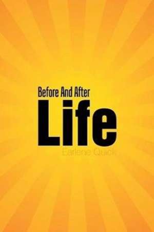 Before And After Life de Earlene Quick