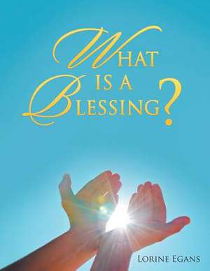 What Is a Blessing? de Lorine Egans