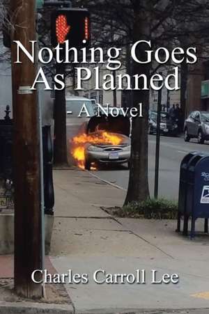 Nothing Goes as Planned - a Novel de Charles Carroll Lee