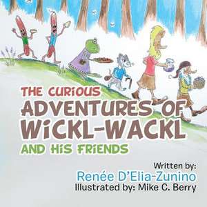 The Curious Adventures of Wickl-Wackl and His Friends de D'Elia-Zunino, Renee