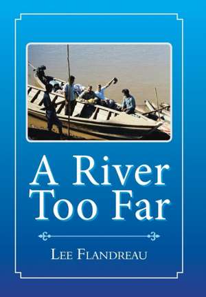 A River Too Far de Lee Flandreau
