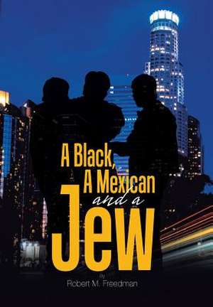 A Black, a Mexican and a Jew de Freedman, Robert M.