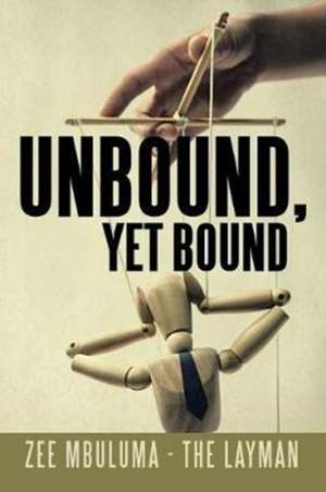 Unbound, Yet Bound de Zee Mbuluma - The Layman