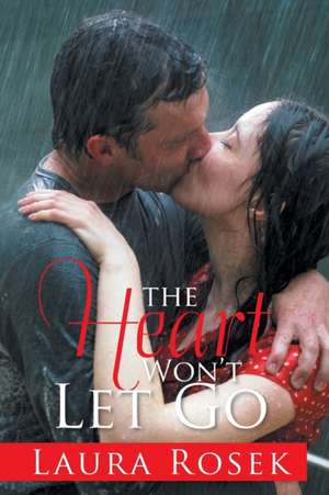 The Heart Won't Let Go de Laura Rosek