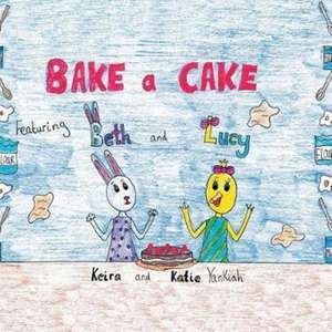 Beth and Lucy Bake a Cake de Keira And Katie Yankiah