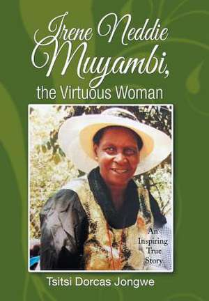 Irene Neddie Muyambi, the Virtuous Woman de Jongwe, Tsitsi Dorcas