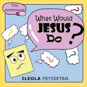 What Would Jesus Do? de Ileola Feyisetan