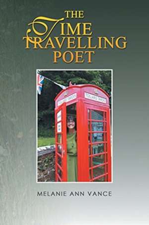 The Time Travelling Poet de Melanie Ann Vance