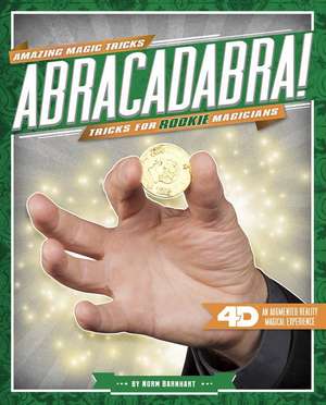 Abracadabra! Tricks for Rookie Magicians: 4D a Magical Augmented Reading Experience de Norm Barnhart