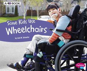 Some Kids Use Wheelchairs: A 4D Book de Lola M. Schaefer