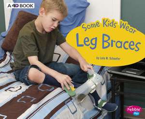 Some Kids Wear Leg Braces de Lola M Schaefer