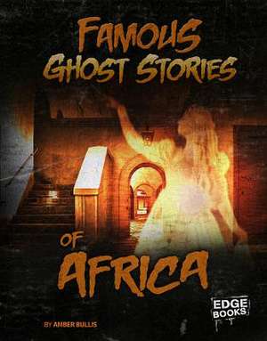 Famous Ghost Stories of Africa de Bullis, Amber