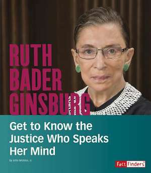 Ruth Bader Ginsburg: Get to Know the Justice Who Speaks Her Mind de John Micklos Jr