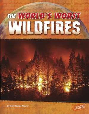 The World's Worst Wildfires de Tracy Nelson Maurer