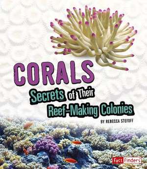 Corals: Secrets of Their Reef-Making Colonies de Rebecca Stefoff