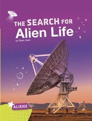 The Search for Alien Life de Ryan Gale