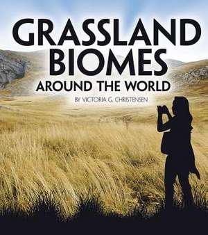 Grassland Biomes Around the World de Victoria G. Christensen