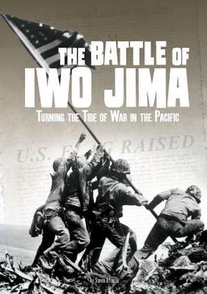 The Battle of Iwo Jima: Turning the Tide of War in the Pacific de Steven Otfinoski