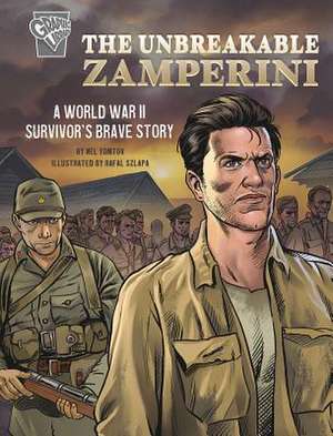 The Unbreakable Zamperini: A World War II Survivor's Brave Story de Nel Yomtov