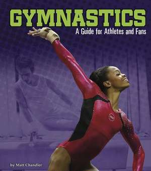 Gymnastics: A Guide for Athletes and Fans de Matt Chandler