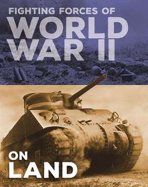 Fighting Forces of World War II on Land de John C Miles