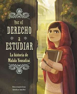 Por El Derecho a Estudiar: La Historia de Malala Yousafzai de Rebecca Langston-George