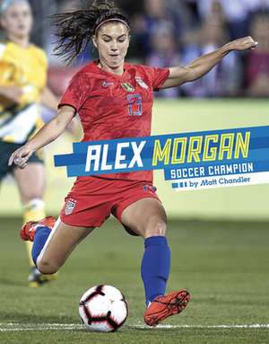 Alex Morgan: Soccer Champion de Matt Chandler