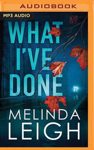 What I've Done de Melinda Leigh