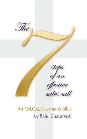 The 7 Steps of an Effective Sales Call de Chaturvedi, Rajul