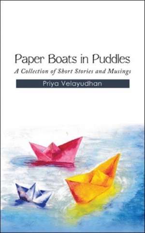 Paper Boats in Puddles de Priya Velayudhan