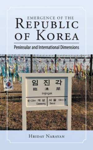 Emergence of the Republic of Korea de Hriday Narayan